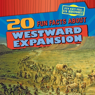 20 Fun Facts About Westward Expansion